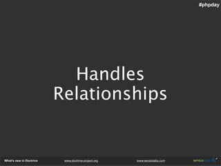 #phpday




                           Handles
                         Relationships


What’s new in Doctrine    www.doct...
