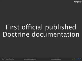 #phpday




  First official published
 Doctrine documentation


What’s new in Doctrine   www.doctrine-project.org   www.s...