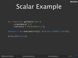 #phpday


                         Scalar Example

            $q = Doctrine::getTable('User')
                ->createQue...