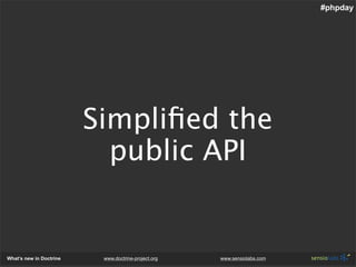 #phpday




                         Simpliﬁed the
                           public API


What’s new in Doctrine    www.d...