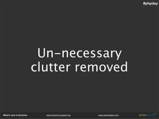 #phpday




                          Un-necessary
                         clutter removed


What’s new in Doctrine     w...
