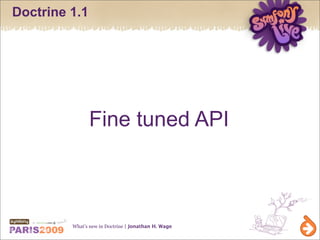 Doctrine 1.1




               Fine tuned API



         What’s new in Doctrine | Jonathan H. Wage
 