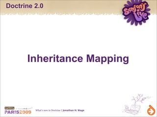 Doctrine 2.0




      Inheritance Mapping



         What’s new in Doctrine | Jonathan H. Wage
 