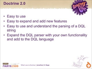 Doctrine 2.0


• Easy to use
• Easy to expand and add new features
• Easy to use and understand the parsing of a DQL
  str...