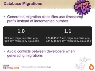 Database Migrations


• Generated migration class files use timestamp
  prefix instead of incremented number

         1.0...