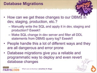 Database Migrations


• How can we get these changes to our DBMS in
  dev, staging, production, etc.?
  – Manually write t...