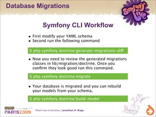 Database Migrations

                 Symfony CLI Workflow
      •   First modify your YAML schema
      •   Second run th...