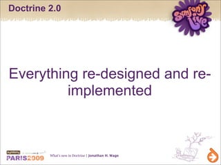 Doctrine 2.0




Everything re-designed and re-
         implemented



         What’s new in Doctrine | Jonathan H. Wage
 