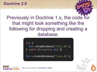 Doctrine 2.0


 Previously in Doctrine 1.x, the code for
    that might look something like the
  following for dropping a...