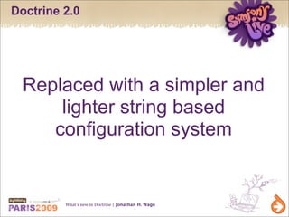 Doctrine 2.0




  Replaced with a simpler and
      lighter string based
     configuration system


         What’s new ...