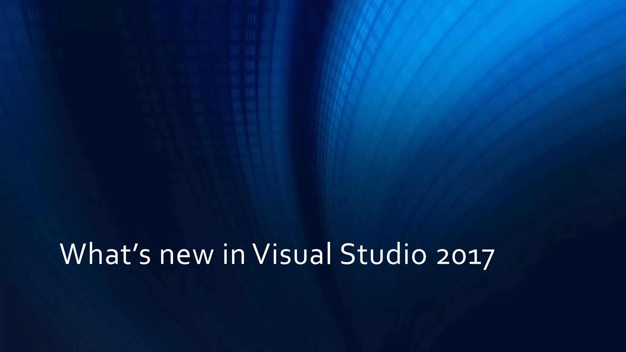 What’s new in Visual Studio 2017
 