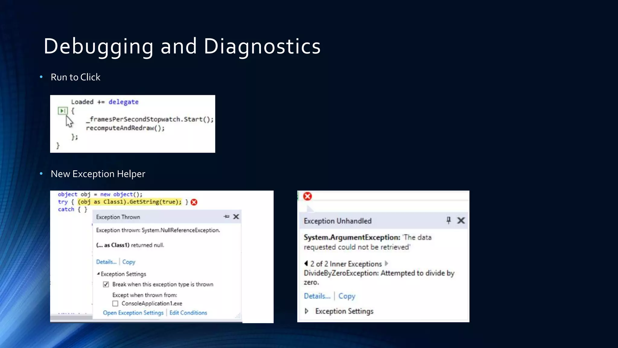 Debugging and Diagnostics
• Run to Click
• New Exception Helper
 