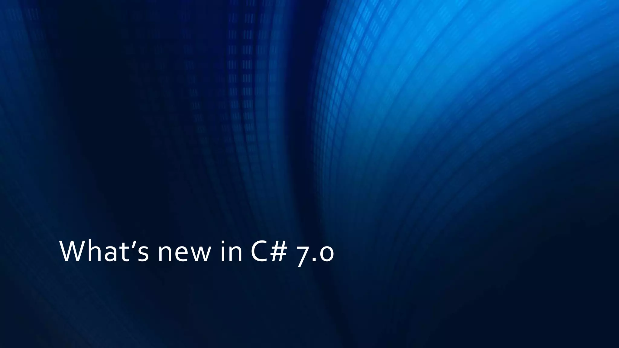 What’s new in C# 7.0
 