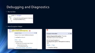 Debugging and Diagnostics
• Run to Click
• New Exception Helper
 