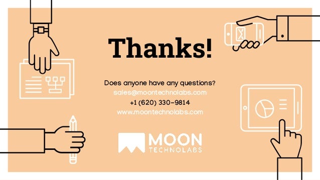 Thanks! Does anyone have any questions? sales@moontechnolabs.com +1 (620) 330-9814 www.moontechnolabs.com 