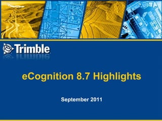 eCognition 8.7 Highlights September 2011 