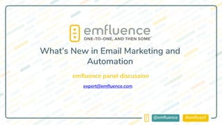 #emflconf@emfluence
emfluence panel discussion
What’s New in Email Marketing and
Automation
expert@emfluence.com
 