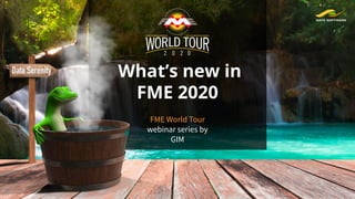 What’s new in
FME 2020
FME World Tour
webinar series by
GIM
 