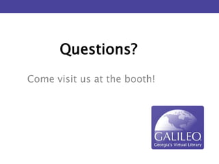 Questions? 
Come visit us at the booth! 
