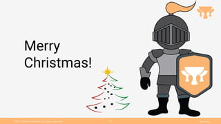 Ⓒ
2021 Grails Foundation. All rights reserved. grails.org
40
Merry
Christmas!
 