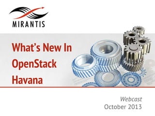 What’s New In
OpenStack
Havana
Webcast
October 2013

 