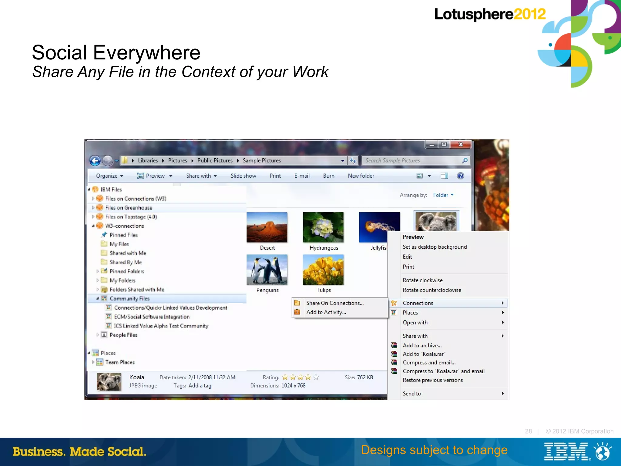 Social Everywhere
Share Any File in the Context of your Work




                                      Right Click any File
                                          and Share!




                                                                             28 |   © 2012 IBM Corporation


                                                 Designs subject to change
 