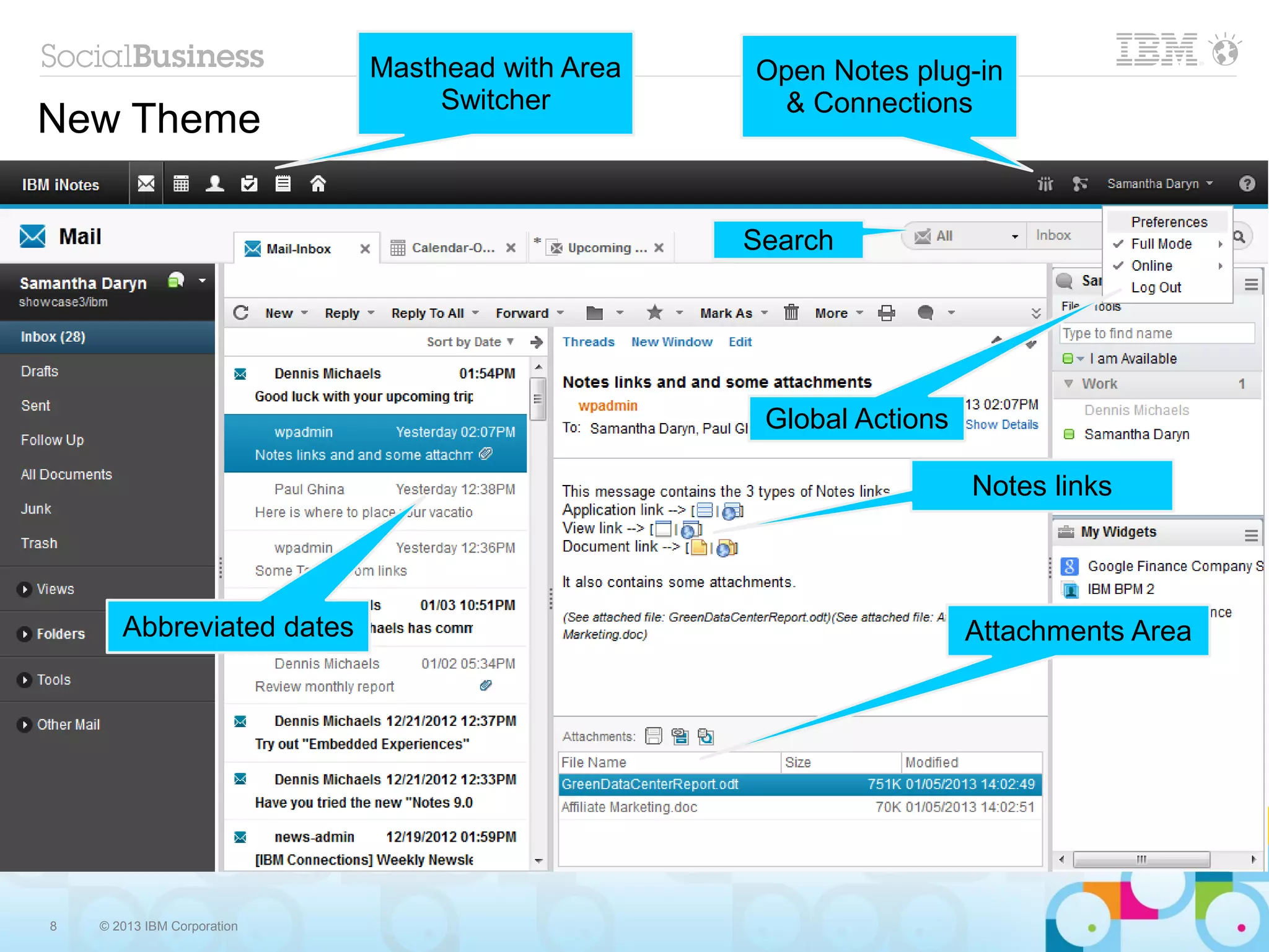 8 © 2013 IBM Corporation
New Theme
Global Actions
Open Notes plug-in
& Connections
Search
Attachments Area
Masthead with Area
Switcher
Abbreviated dates
Notes links
 