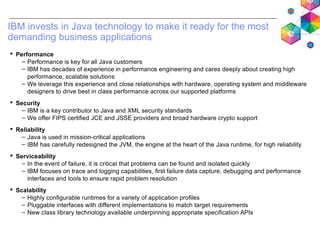 IBM invests in Java technology to make it ready for the most
demanding business applications
 Performance
– Performance i...