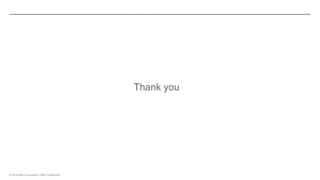 © 2014 IBM Corporation | IBM Confidential 
Thank you 