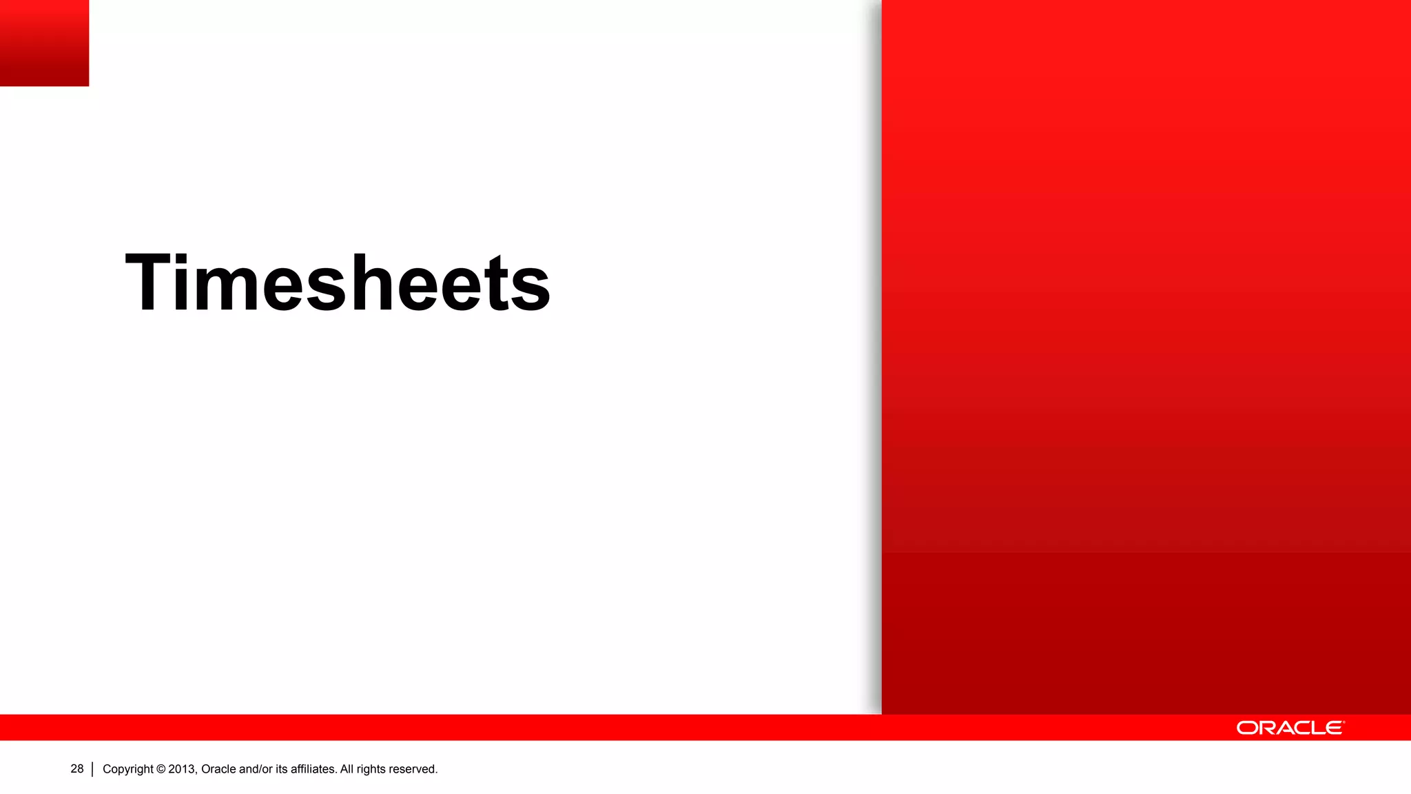 Copyright © 2013, Oracle and/or its affiliates. All rights reserved.28
Timesheets
 