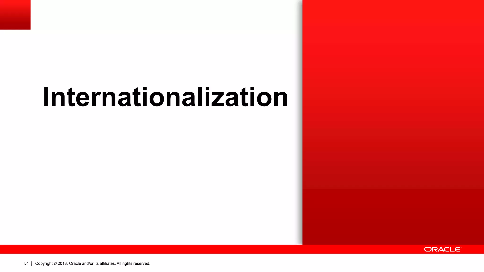 Copyright © 2013, Oracle and/or its affiliates. All rights reserved.51
Internationalization
 