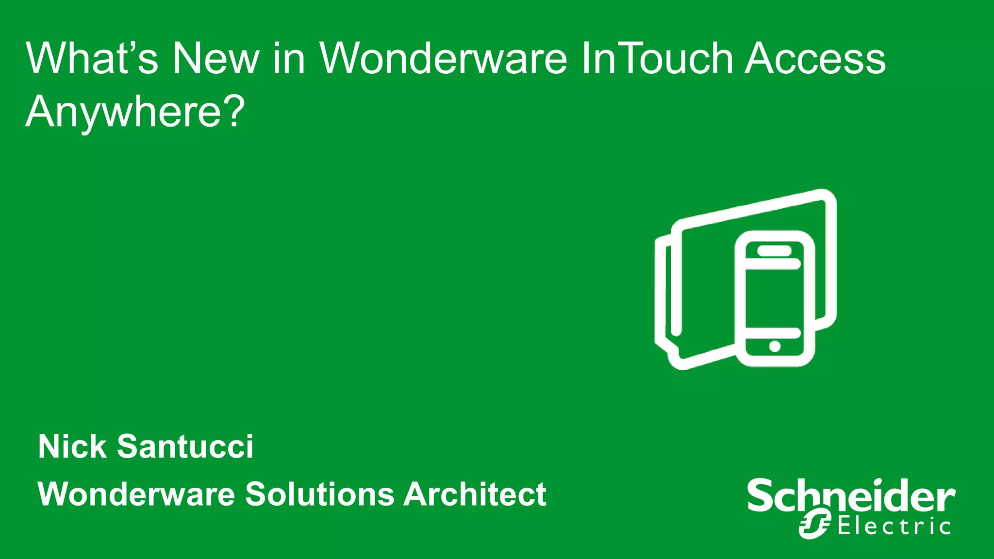 What’s New in Wonderware InTouch Access
Anywhere?
Nick Santucci
Wonderware Solutions Architect
 