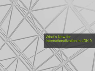 What’s New for
Internationalization in JDK 9
54
 