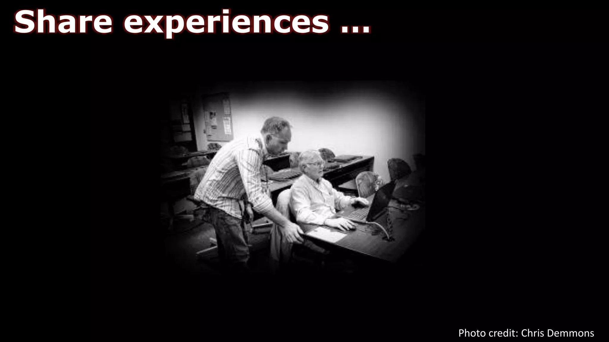 Share experiences …
Photo credit: Chris Demmons
 