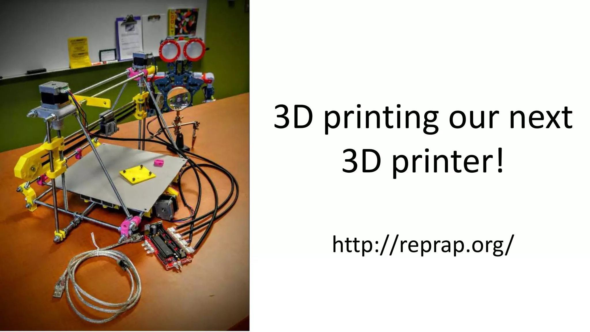 3D printing our next
3D printer!
http://reprap.org/
 