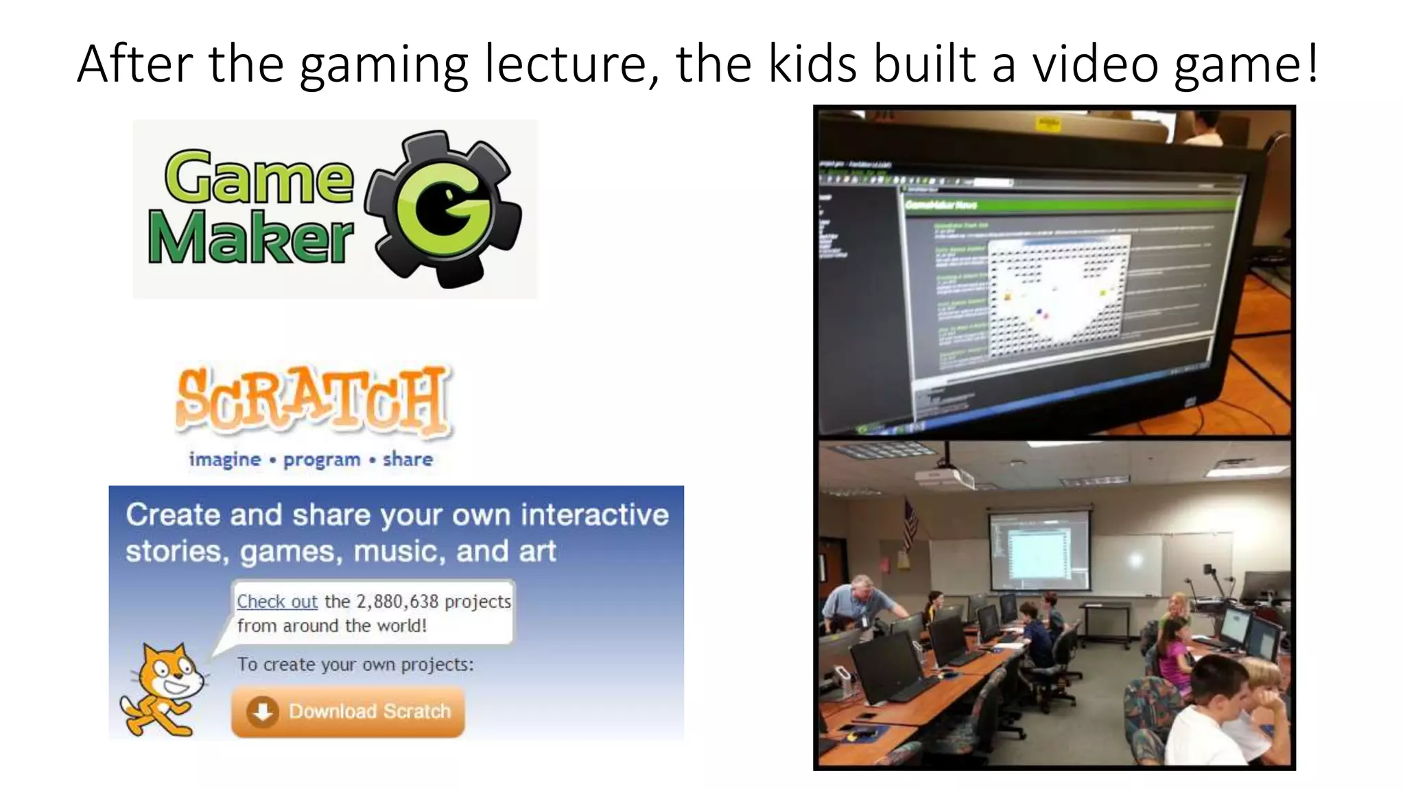 After the gaming lecture, the kids built a video game!
 