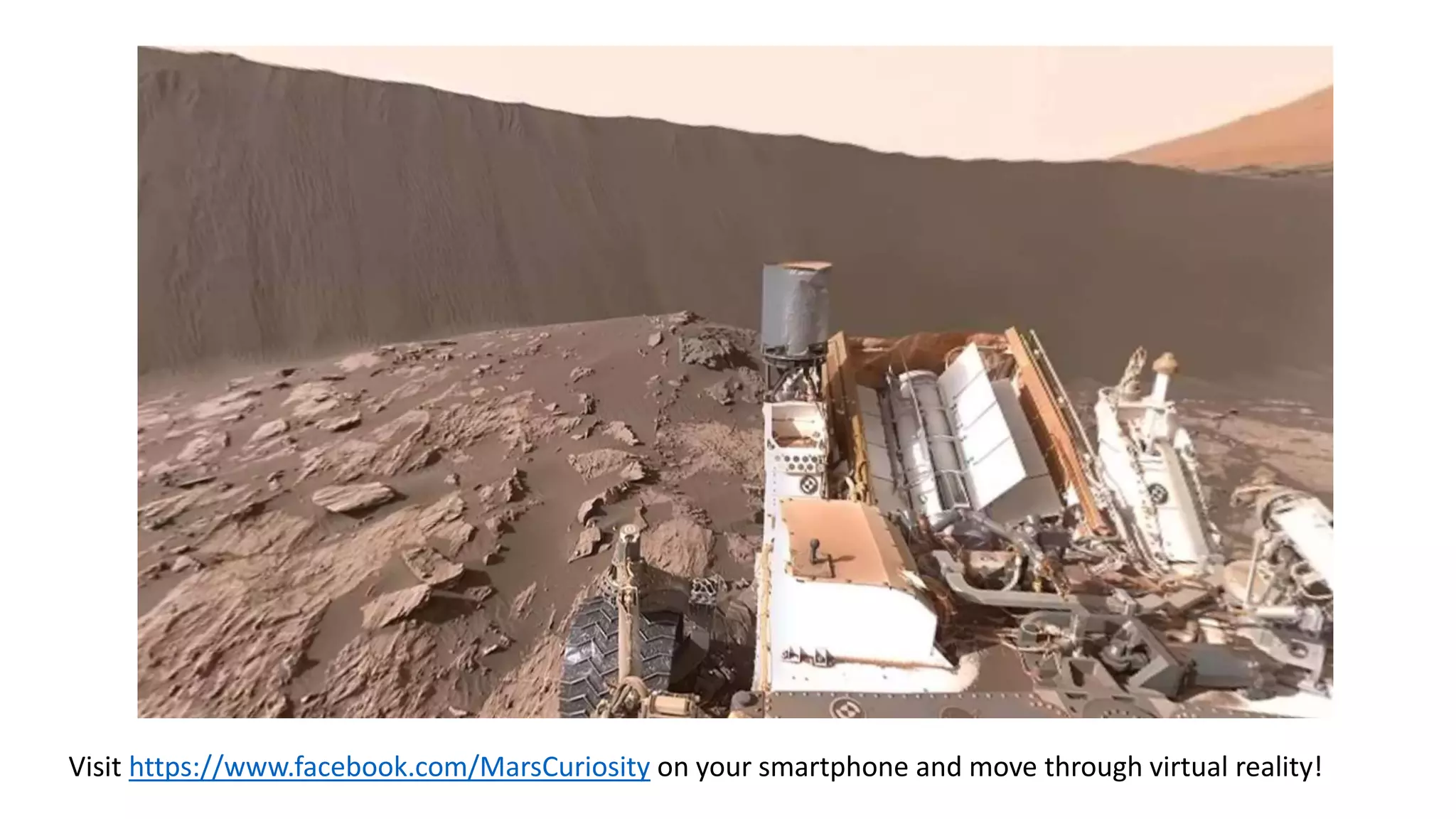 Visit https://www.facebook.com/MarsCuriosity on your smartphone and move through virtual reality!
 