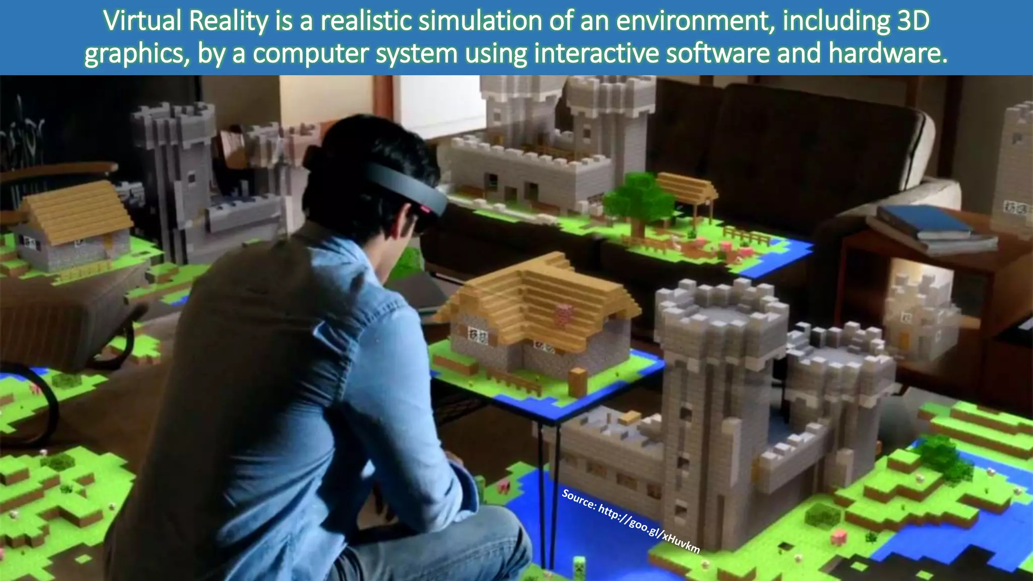 Virtual Reality is a realistic simulation of an environment, including 3D
graphics, by a computer system using interactive software and hardware.
 