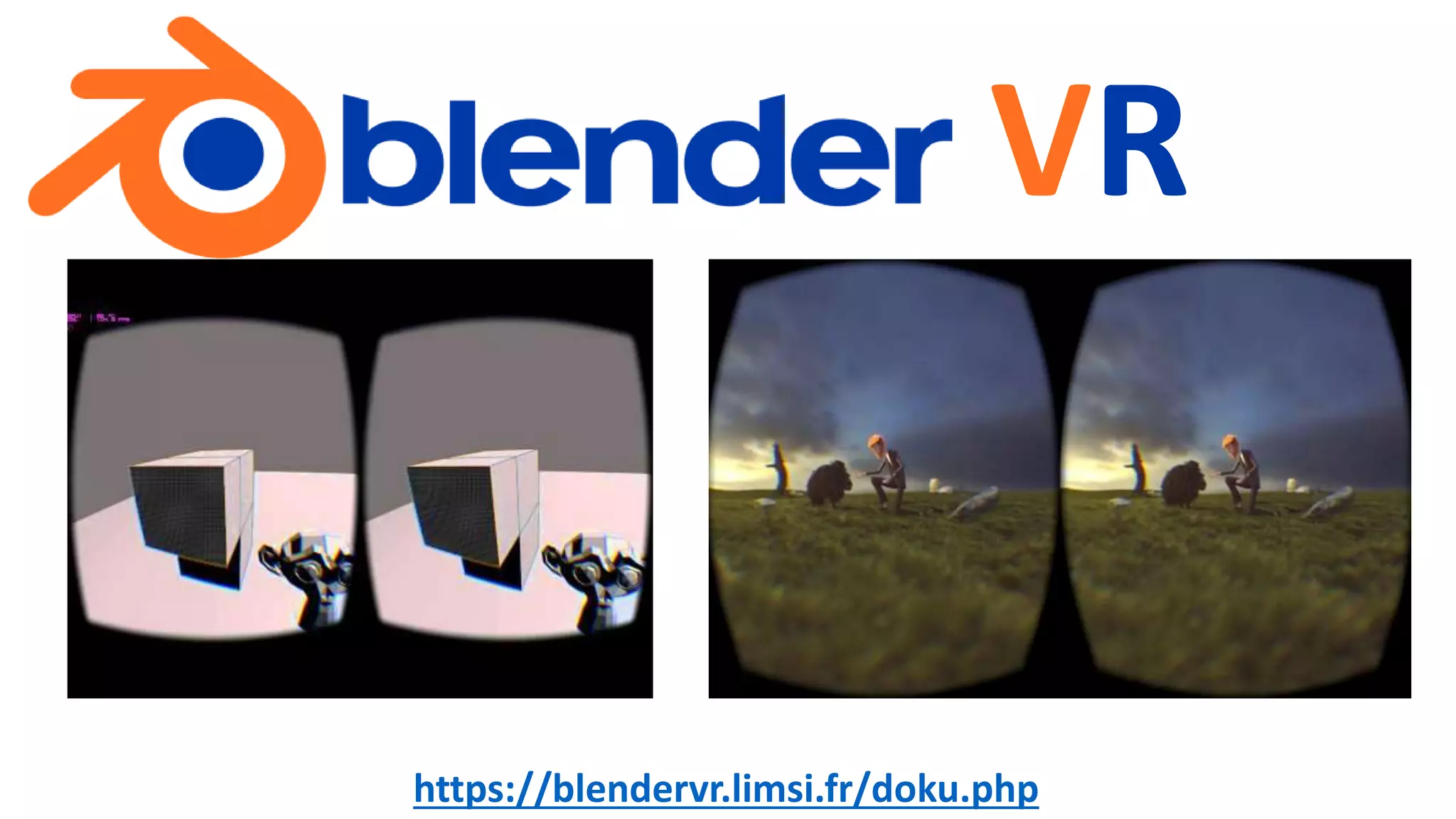VR
https://blendervr.limsi.fr/doku.php
 