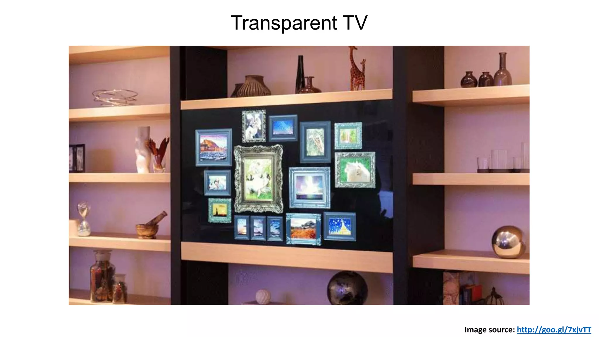 Transparent TV
Image source: http://goo.gl/7xjvTT
 