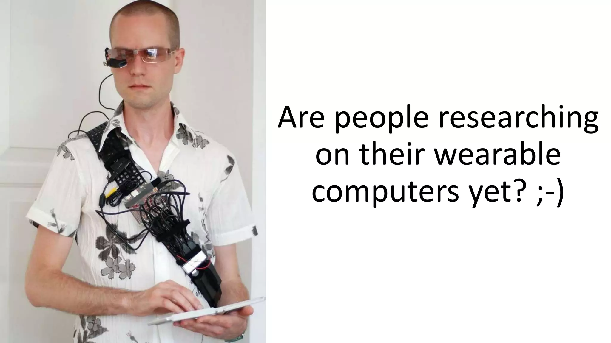 Are people researching
on their wearable
computers yet? ;-)
 