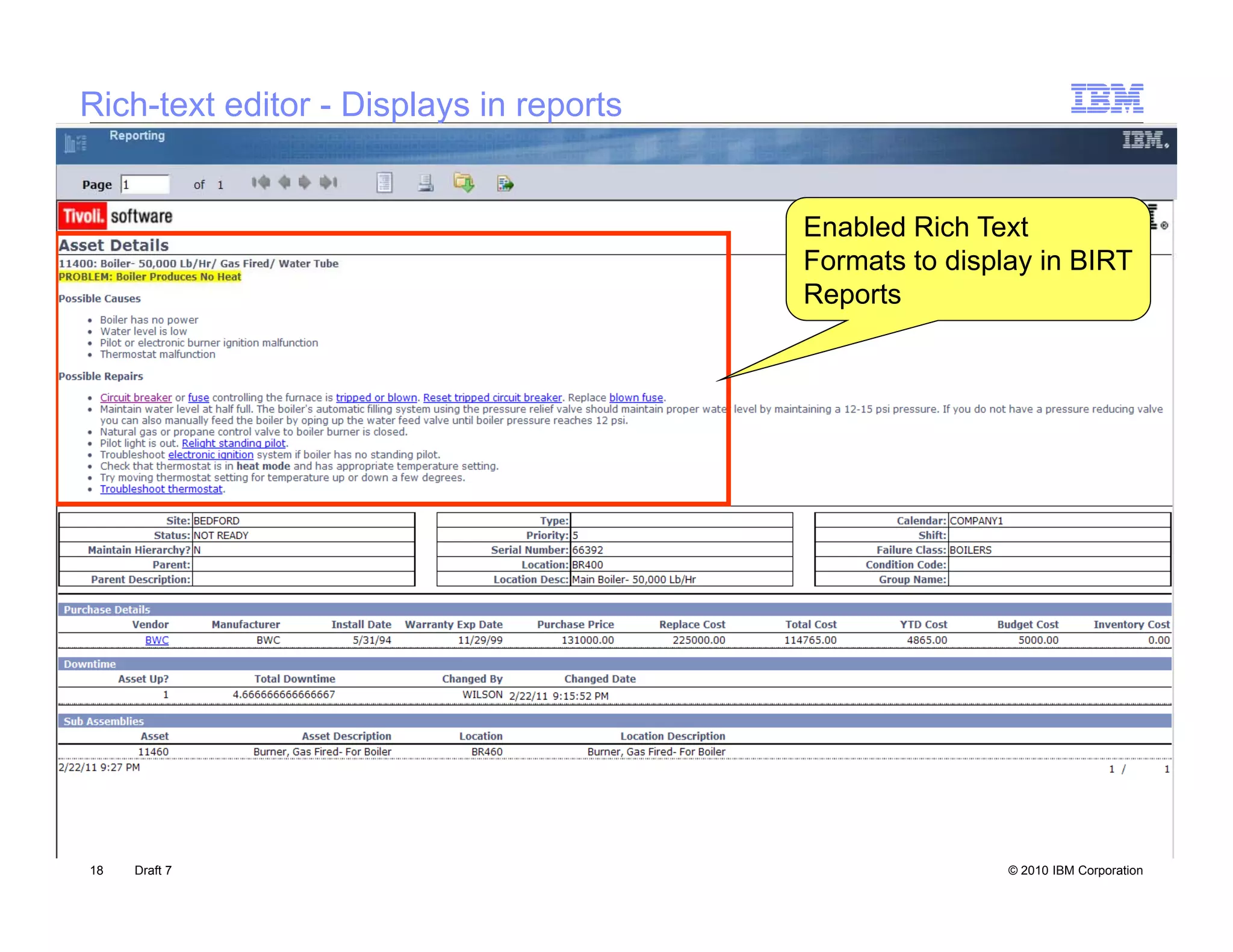 Rich-text editor - Displays in reports


                                         Enabled Rich Text
                                         Formats to display in BIRT
                                         Reports




18   Draft 7                                             © 2010 IBM Corporation
 