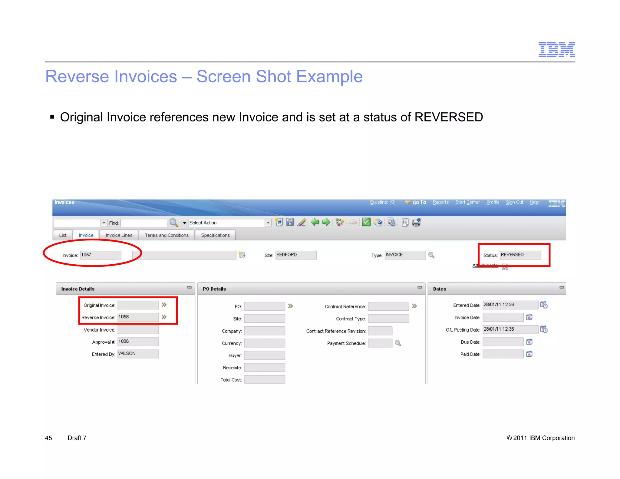Reverse Invoices – Screen Shot Example

  Original Invoice references new Invoice and is set at a status of REVERSED




45   Draft 7                                                                    © 2011 IBM Corporation
 
