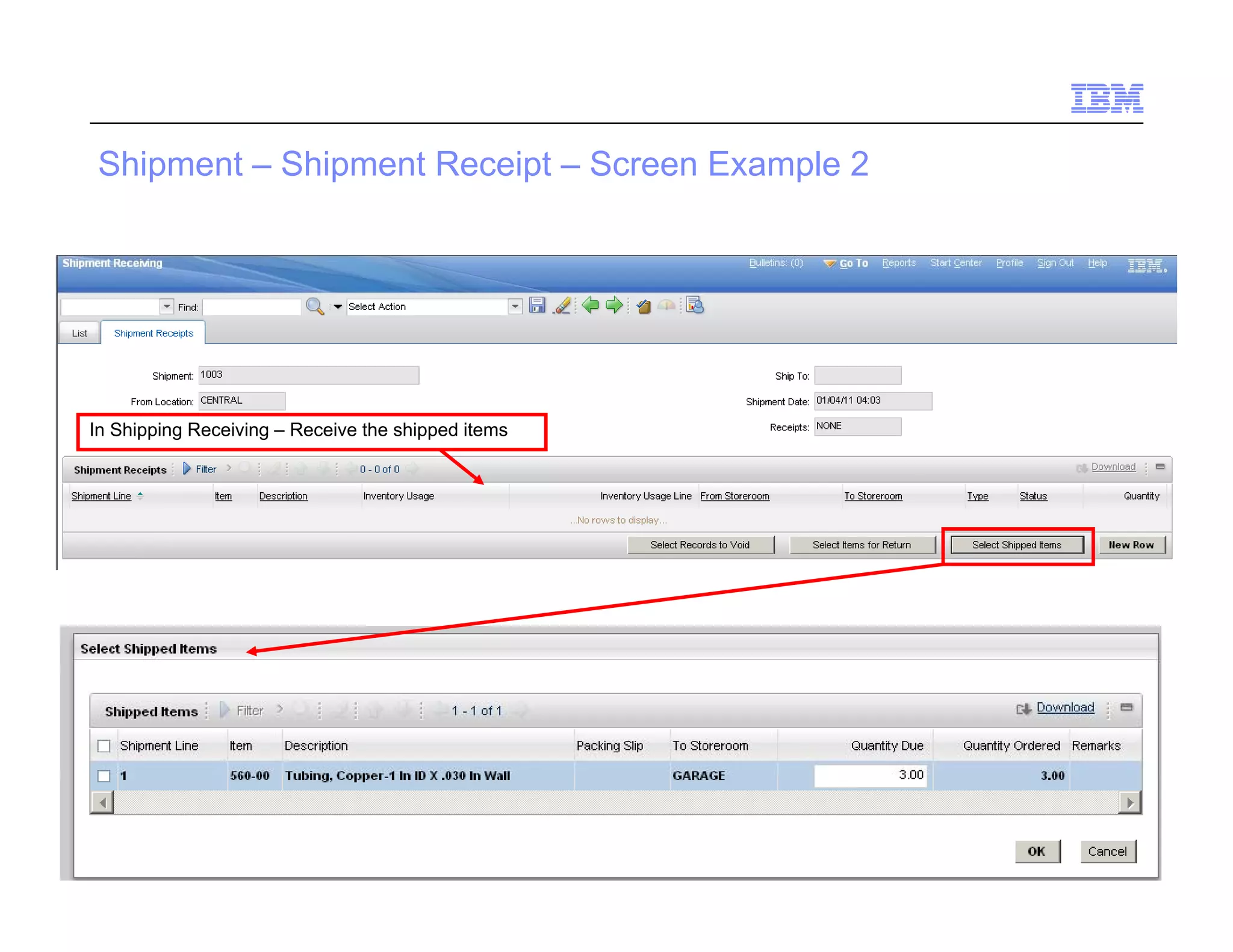 S p e
 Shipment – Shipment Receipt – Screen Example 2
            S p e     ece p Sc ee       a pe




In Shipping Receiving – Receive the shipped items




85   Draft 7                                        © 2011 IBM Corporation
 