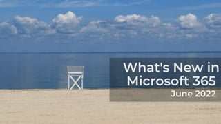 What's New in Microsoft 365 - June 2022