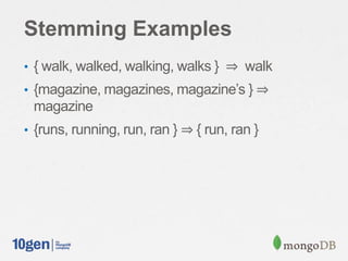 Stemming Examples
• { walk, walked, walking, walks } ⇒ walk
• {magazine, magazines, magazine’s } ⇒
magazine
• {runs, running, run, ran } ⇒ { run, ran }
 