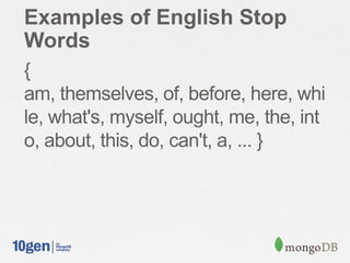 Examples of English Stop
Words
{
am, themselves, of, before, here, whi
le, what's, myself, ought, me, the, int
o, about, this, do, can't, a, ... }
 