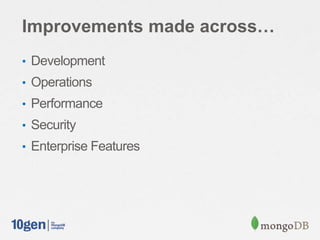Improvements made across…
• Development
• Operations
• Performance
• Security
• Enterprise Features
 