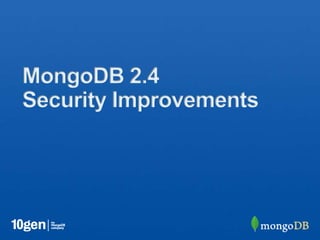 MongoDB 2.4
Security Improvements
 