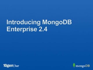 Introducing MongoDB
Enterprise 2.4
 